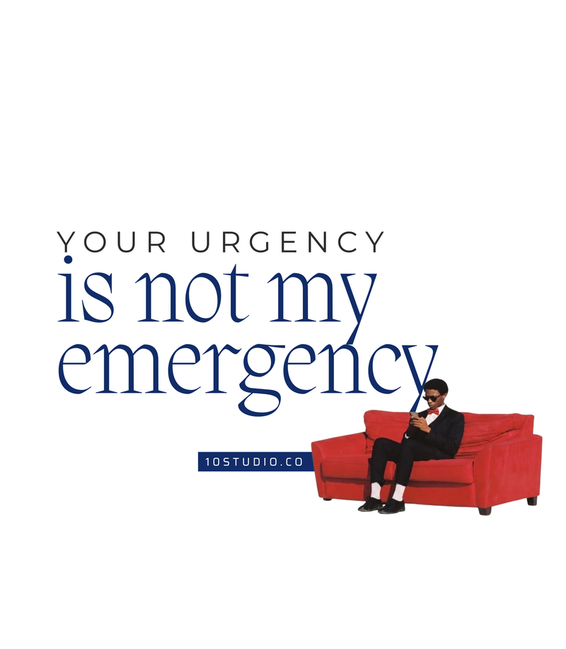 Your Urgency Is Not My Emergency